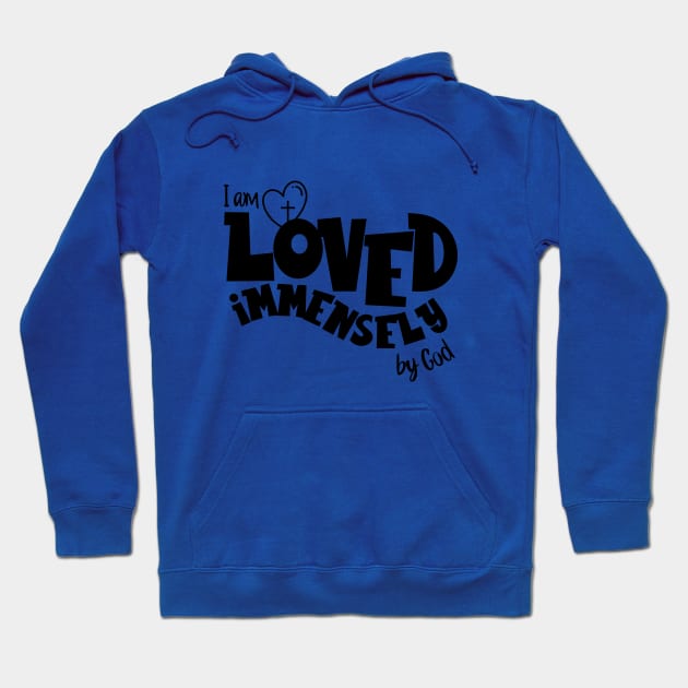 I am loved immensely by God Hoodie by Unified by Design